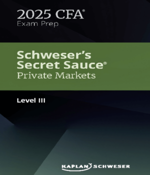 CFA 2025 Schweser Secret Sauce Level 3 Private Markets Pathway
